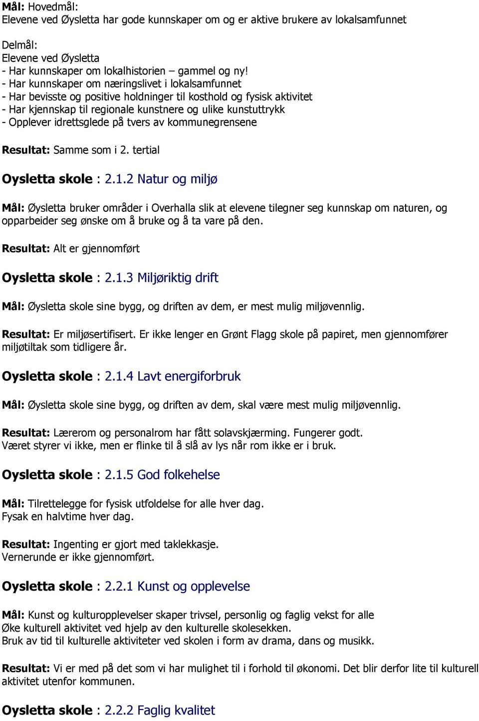 idrettsglede på tvers av kommunegrensene Resultat: Samme som i 2. tertial Oysletta skole : 2.1.