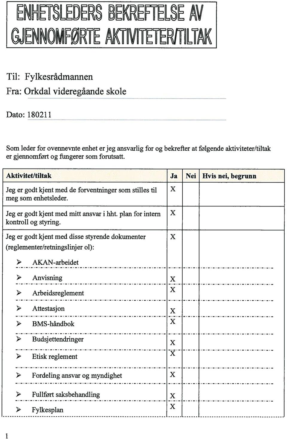 Aktivitet/tiltak Ja Nei Hvis nei, begrunn Jeg er godt kjent med de forventninger som stilles til meg som enhetsleder. Jeg er godt kjent med mitt ansvar i hht.