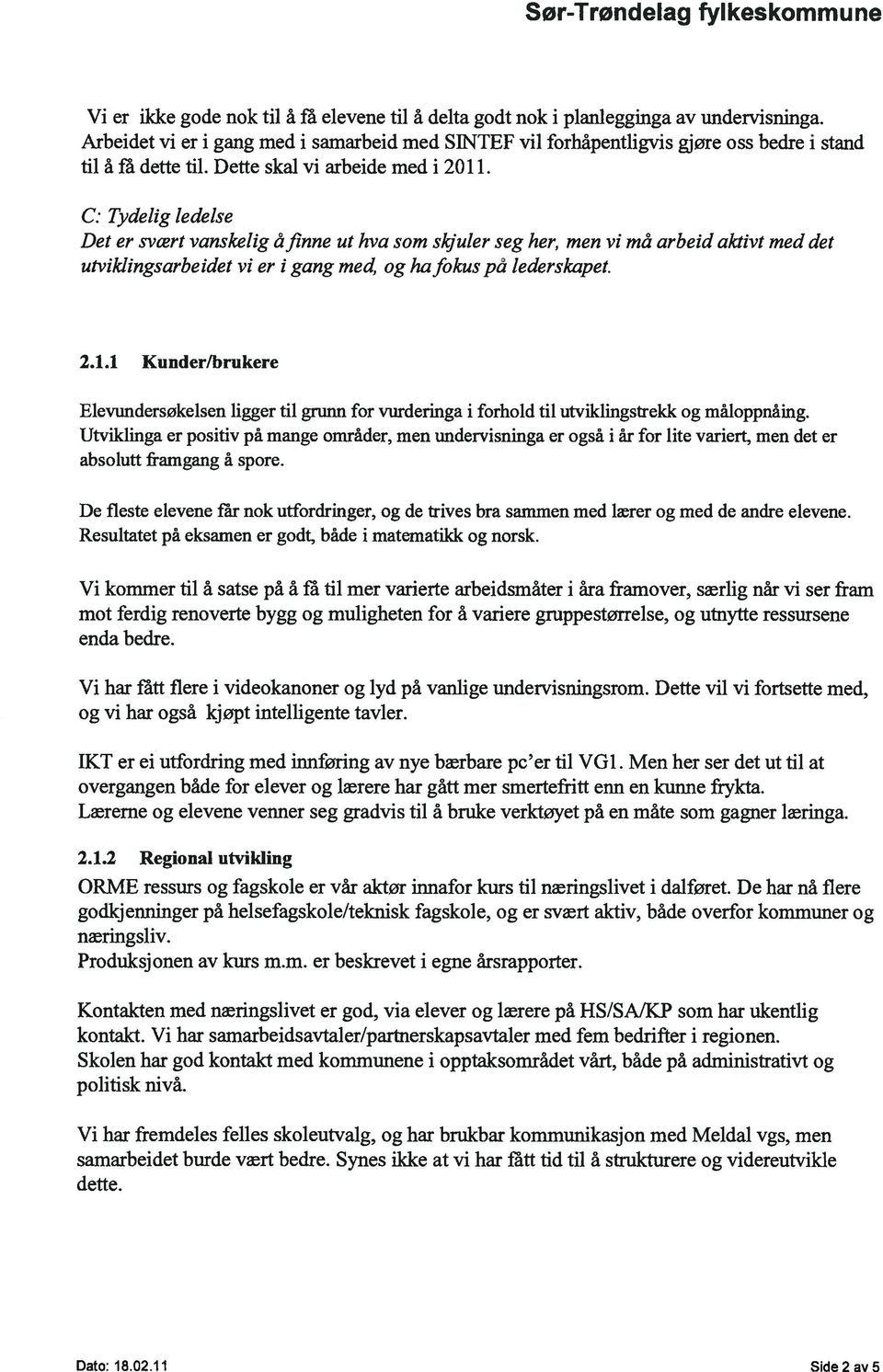 C: Tydelig ledelse Det er svært vanskelig åfinne ut hva som skjuler seg her, men vi må arbeid aktivt med det utviklingsarbeidet vi er i gang med, og hafokuspå lederskapet. 2.1.