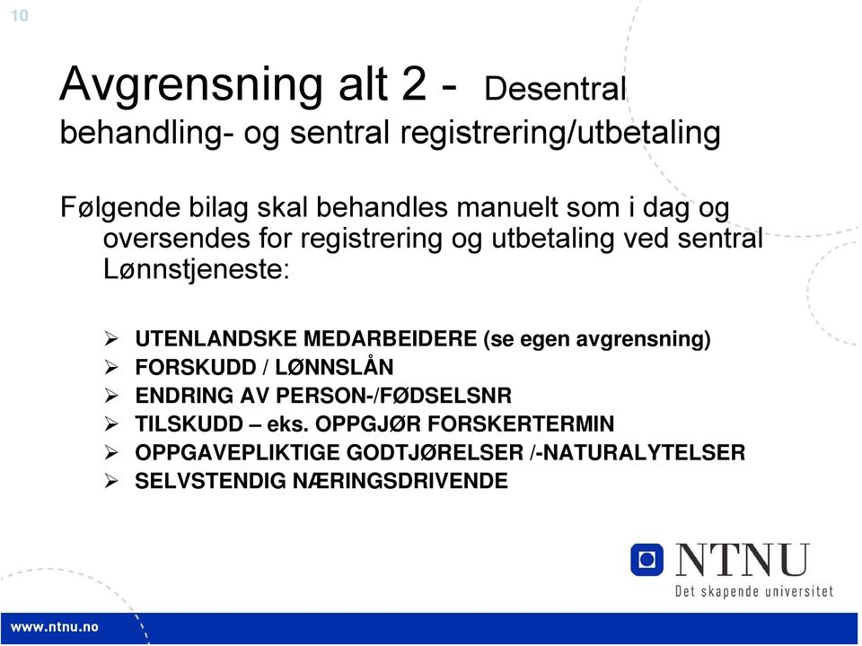 UTENLANDSKE MEDARBEIDERE (se egen avgrensning) FORSKUDD / LØNNSLÅN ENDRING AV PERSON-/FØDSELSNR