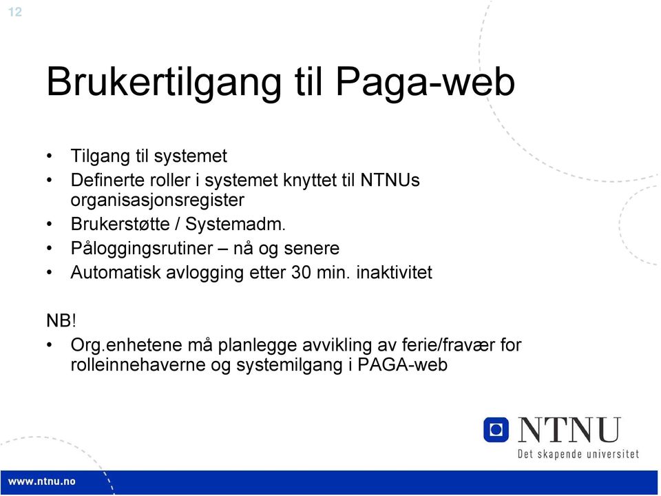 Påloggingsrutiner nå og senere Automatisk avlogging etter 30 min. inaktivitet NB!