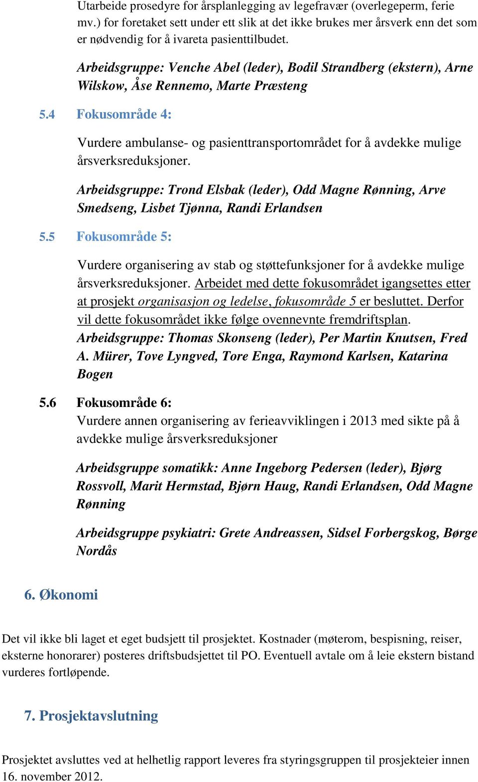 4 Fokusområde 4: Vurdere ambulanse- og pasienttransportområdet for å avdekke mulige årsverksreduksjoner.