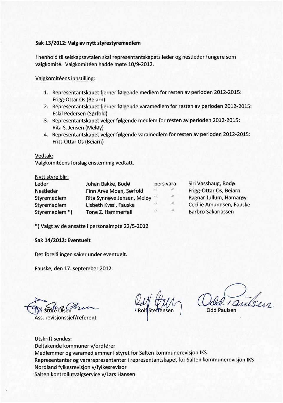 Representantskapet fjerner følgende varamedlem for resten av perioden 2012-2015: Eskil Pedersen (Sørfold) 3. Representantskapet velger følgende medlem for resten av perioden 2012-2015: Rita S.