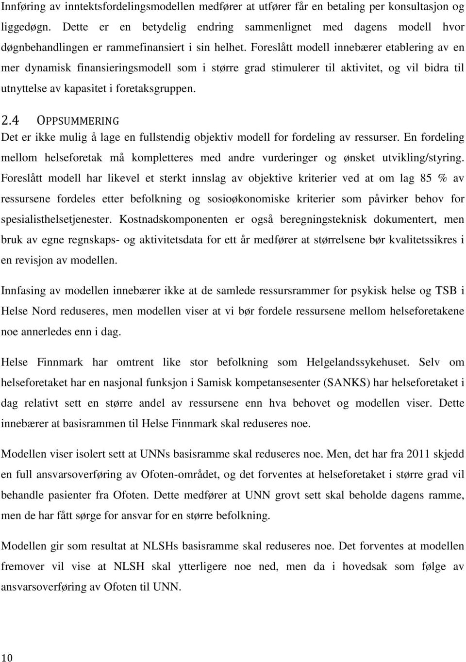 Foreslått modell innebærer etablering av en mer dynamisk finansieringsmodell som i større grad stimulerer til aktivitet, og vil bidra til utnyttelse av kapasitet i foretaksgruppen. 2.