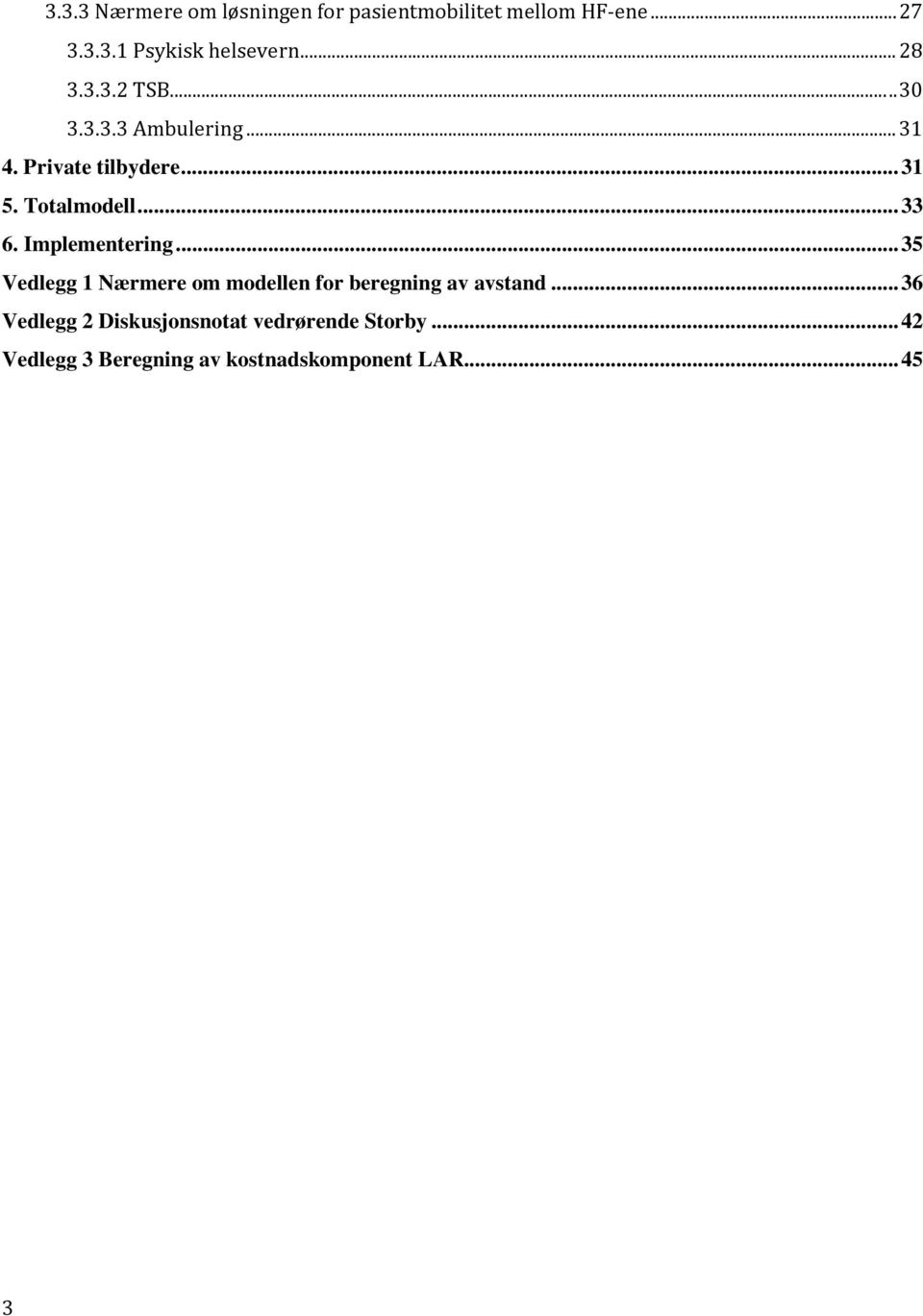 .. 33 6. Implementering... 35 Vedlegg 1 Nærmere om modellen for beregning av avstand.