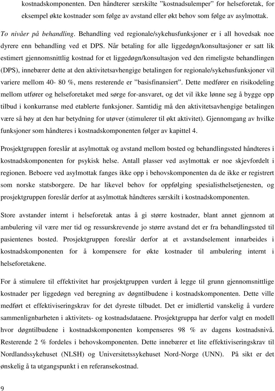 Når betaling for alle liggedøgn/konsultasjoner er satt lik estimert gjennomsnittlig kostnad for et liggedøgn/konsultasjon ved den rimeligste behandlingen (DPS), innebærer dette at den