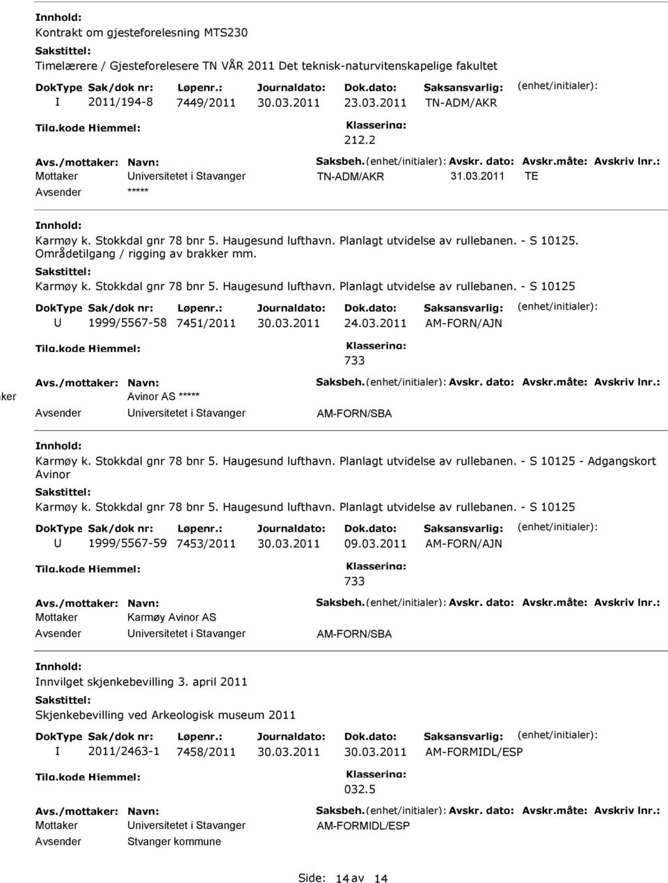 03.2011 ker Avinor AS ***** niversitetet i Stavanger AM-FORN/SBA Karmøy k. Stokkdal gnr 78 bnr 5. Haugesund lufthavn. lanlagt utvidelse av rullebanen. - S 10125 - Adgangskort Avinor Karmøy k.