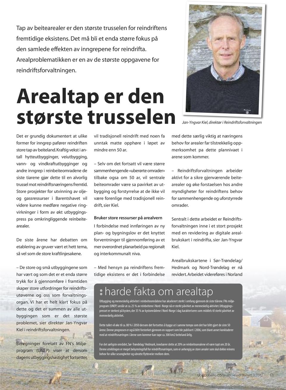Arealtap er den største trusselen Jan-Yngvar Kiel, direktør i Reindriftsforvaltningen Det er grundig dokumentert at ulike former for inngrep pafører reindriften store tap av beiteland.