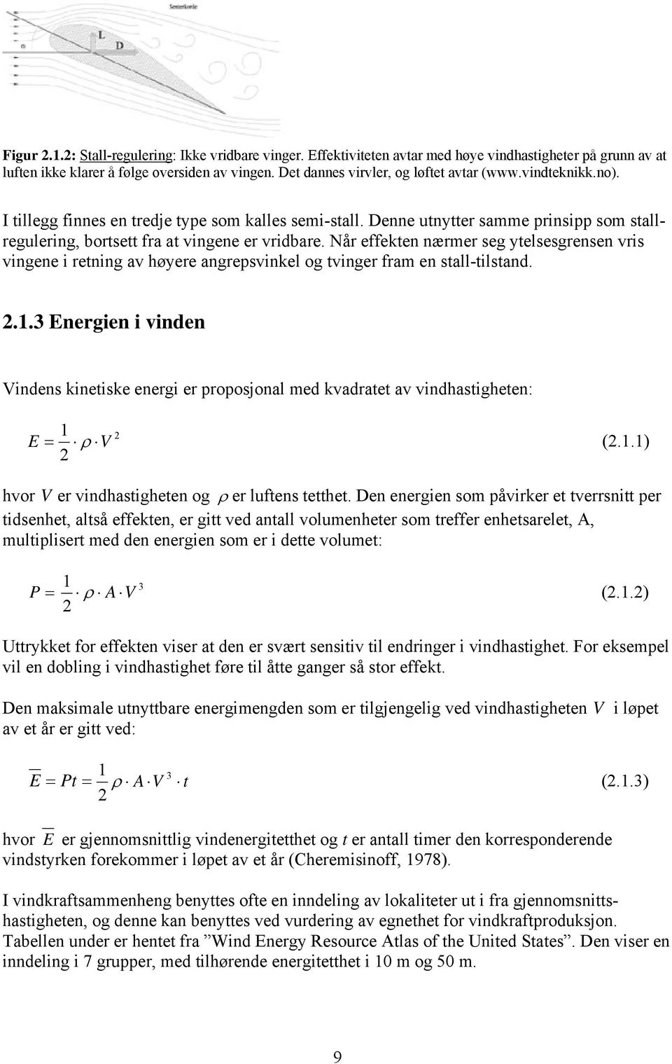 Når effekten nærmer seg ytelsesgrensen vris vingene i retning av høyere angrepsvinkel og tvinger fram en stall-tilstand. 2.1.