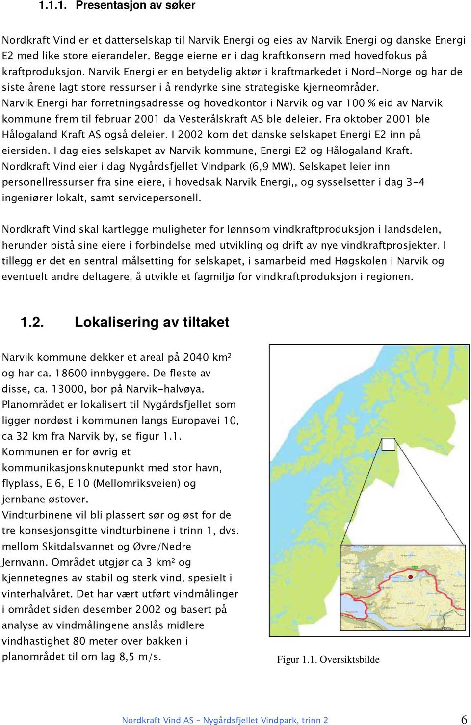 Narvik Energi er en betydelig aktør i kraftmarkedet i Nord-Norge og har de siste årene lagt store ressurser i å rendyrke sine strategiske kjerneområder.