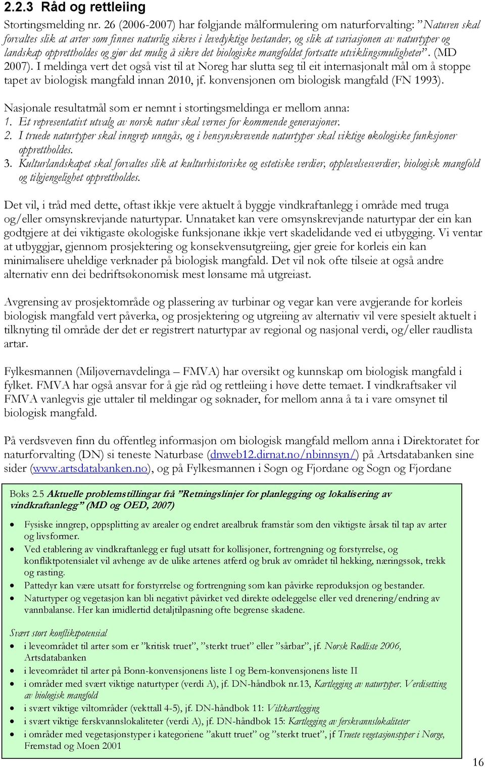 landskap opprettholdes og gjør det mulig å sikre det biologiske mangfoldet fortsatte utviklingsmuligheter. (MD 2007).