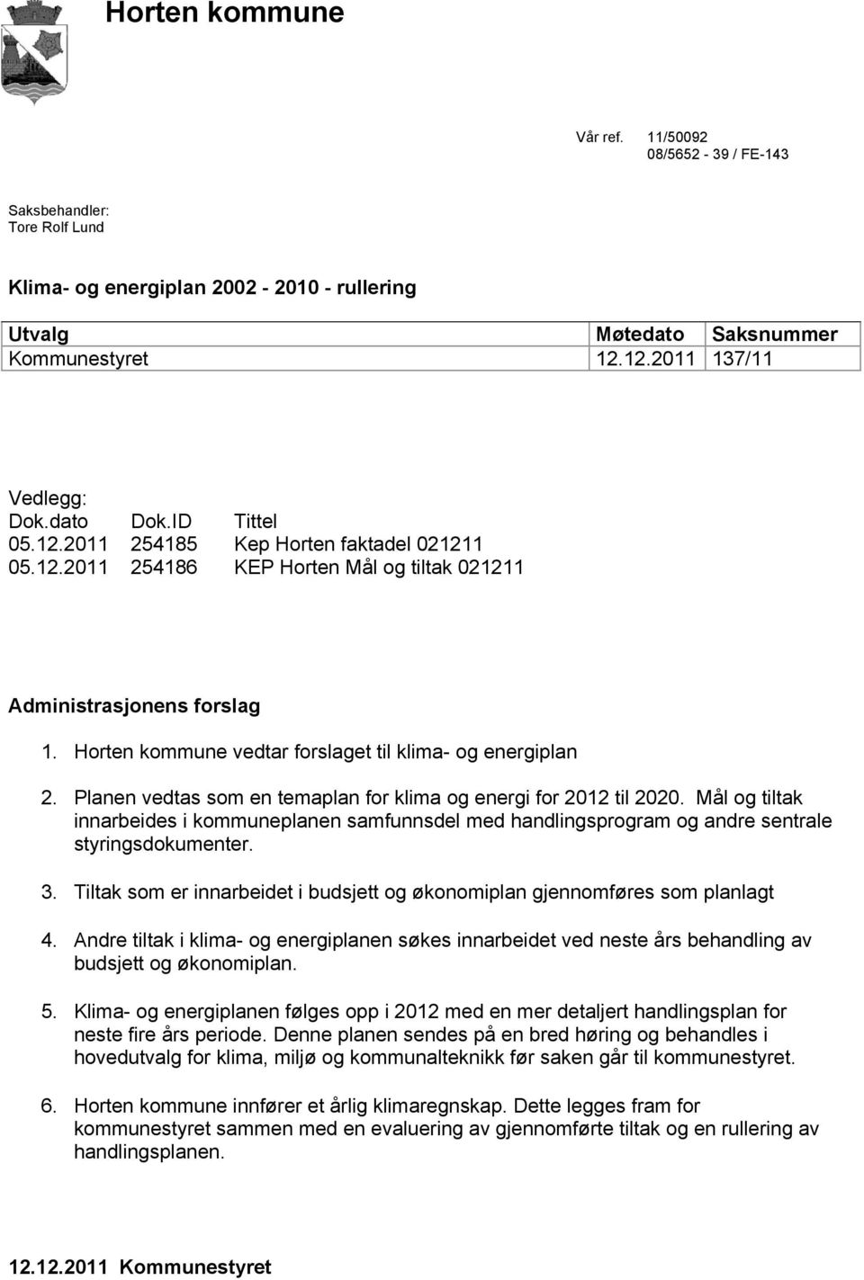 Horten kommune vedtar forslaget til klima- og energiplan 2. Planen vedtas som en temaplan for klima og energi for 2012 til 2020.