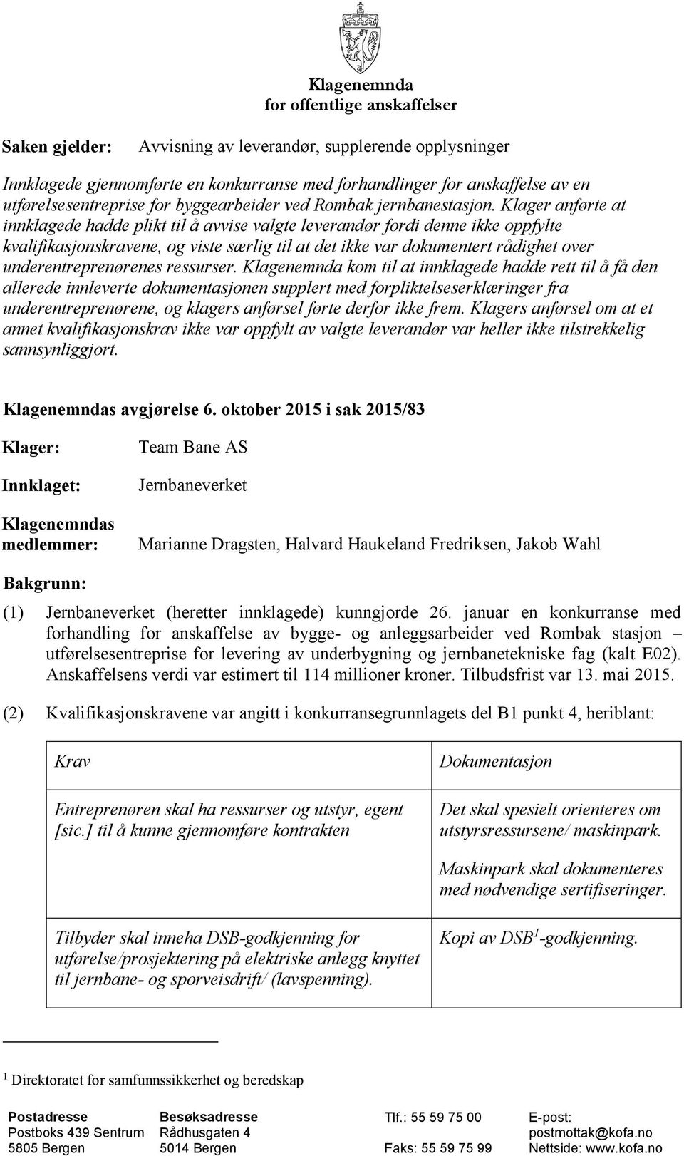 Klager anførte at innklagede hadde plikt til å avvise valgte leverandør fordi denne ikke oppfylte kvalifikasjonskravene, og viste særlig til at det ikke var dokumentert rådighet over