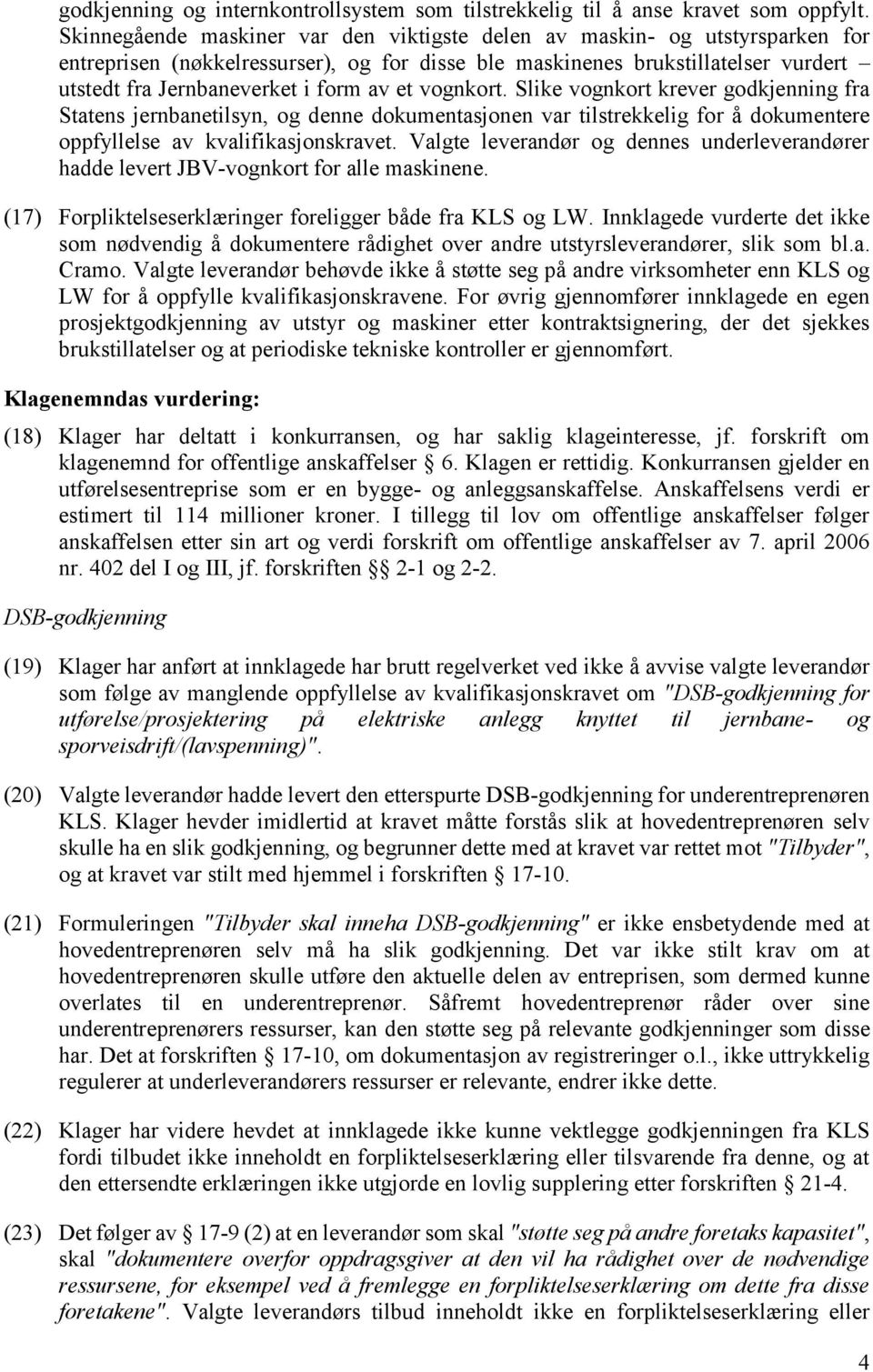 et vognkort. Slike vognkort krever godkjenning fra Statens jernbanetilsyn, og denne dokumentasjonen var tilstrekkelig for å dokumentere oppfyllelse av kvalifikasjonskravet.