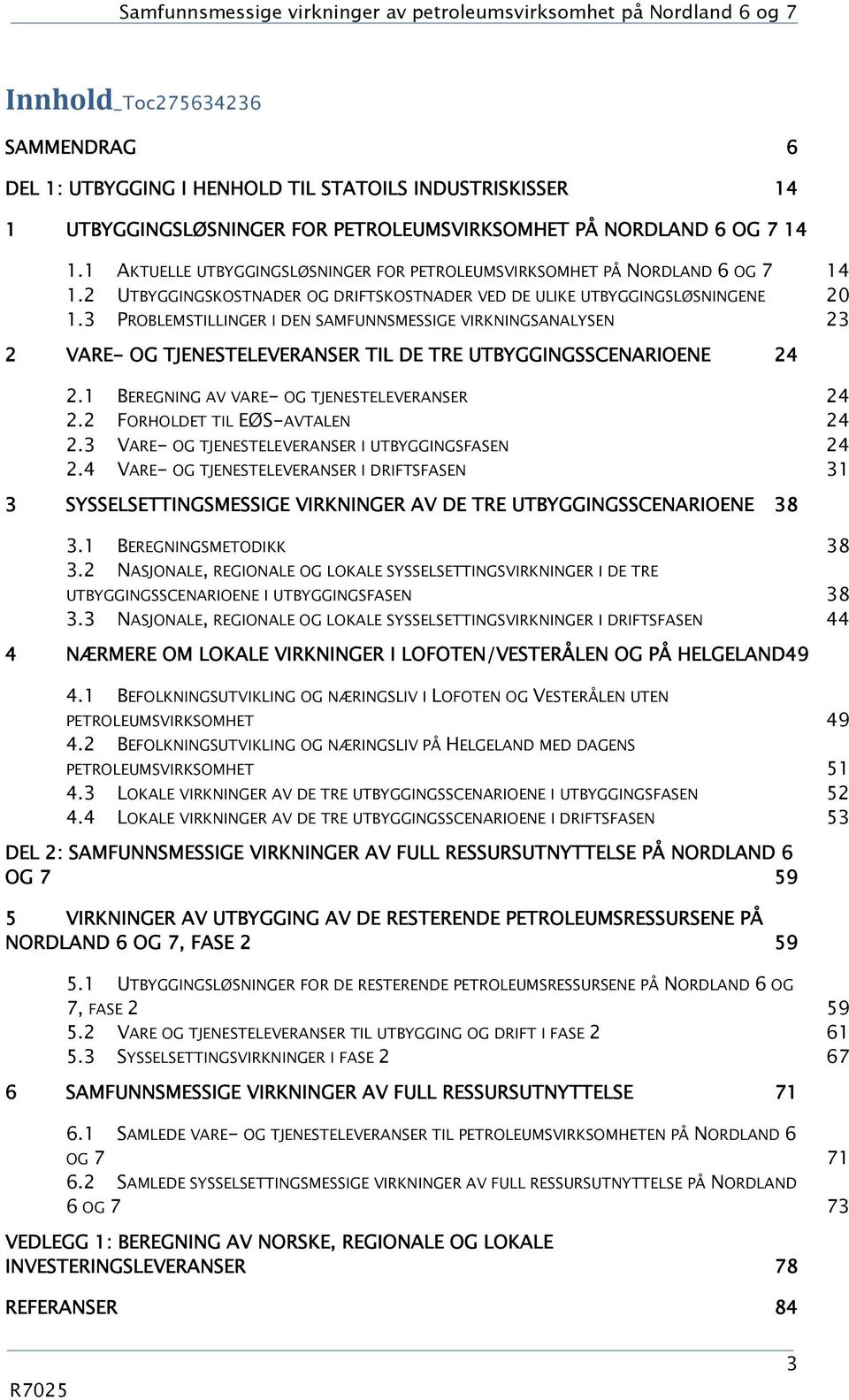 2 UTBYGGINGSKOSTNADER OG DRIFTSKOSTNADER VED DE ULIKE UTBYGGINGSLØSNINGENE 20 1.