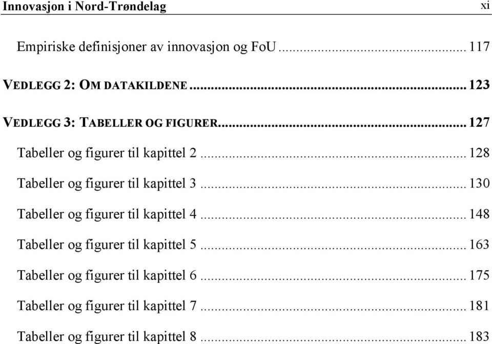 .. 128 Tabeller og figurer til kapittel 3... 130 Tabeller og figurer til kapittel 4.