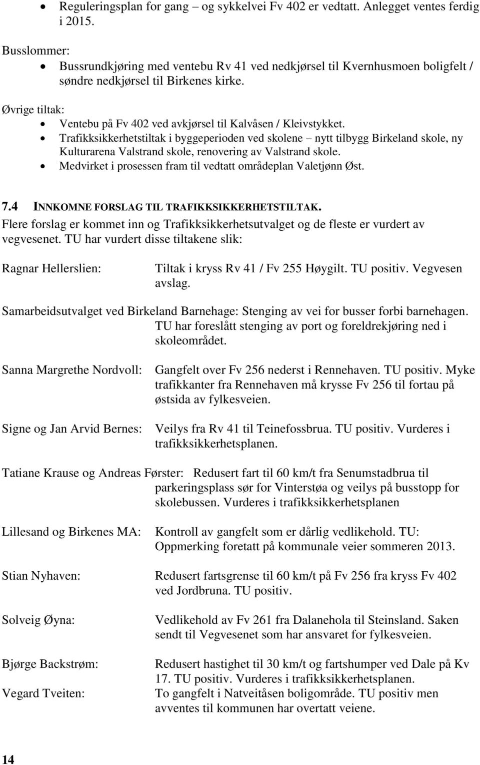 Øvrige tiltak: Ventebu på Fv 402 ved avkjørsel til Kalvåsen / Kleivstykket.