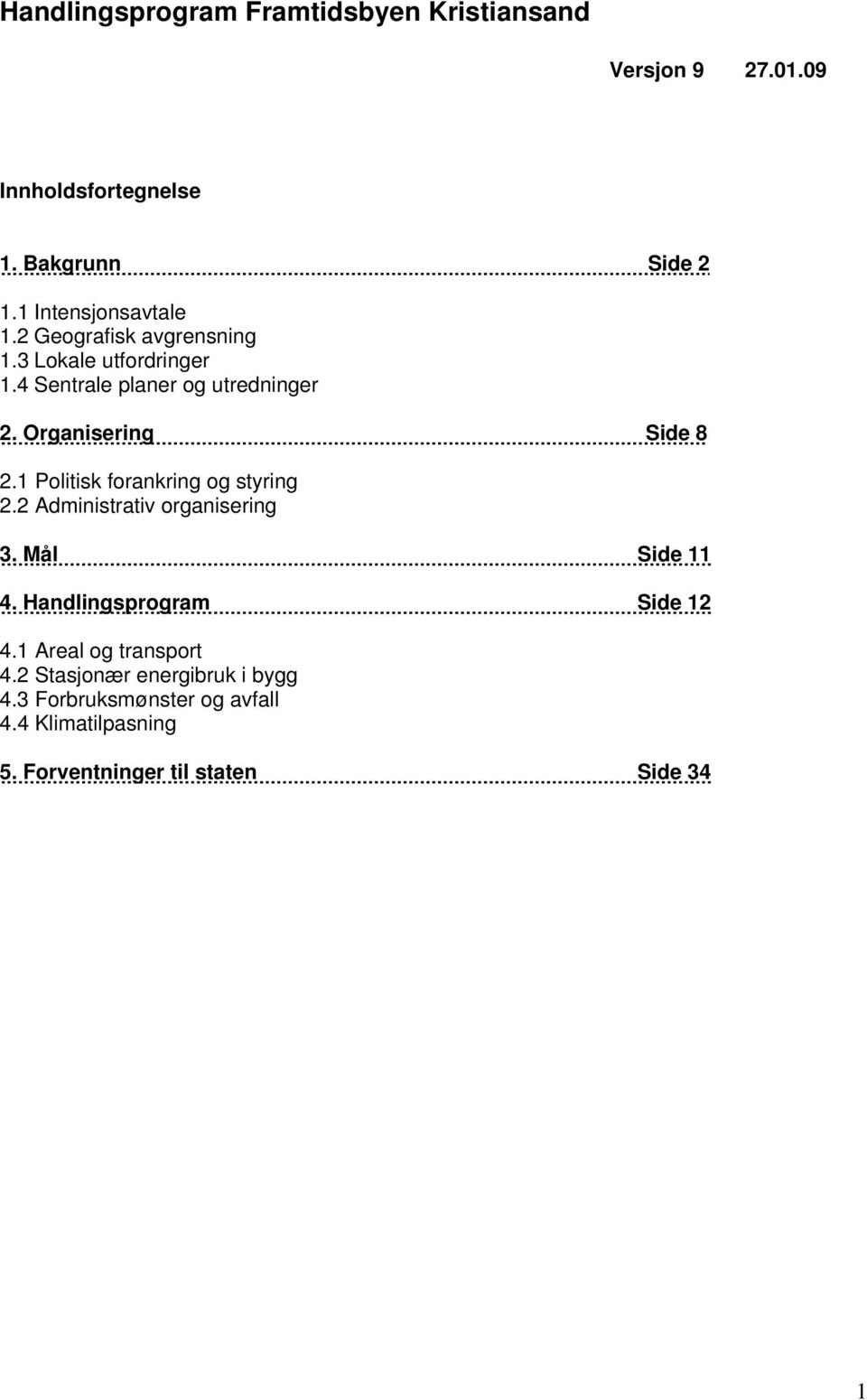 Organisering Side 8 2.1 Politisk forankring og styring 2.2 Administrativ organisering 3. Mål Side 11 4.