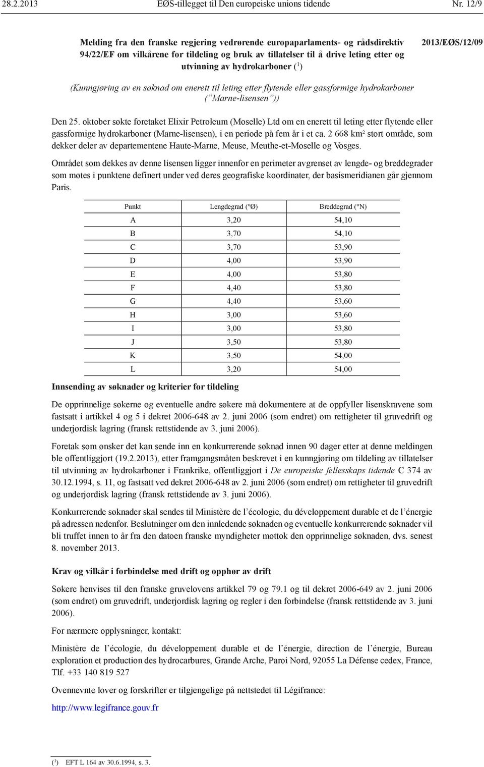 oktober søkte foretaket Elixir Petroleum (Moselle) Ltd om en enerett til leting etter flytende eller gassformige hydrokarboner (Marne-lisensen), i en periode på fem år i et ca.