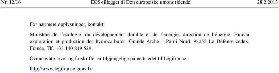 .2.2013 For nærmere opplysninger, kontakt: Ministère de l écologie, du développement durable et de l