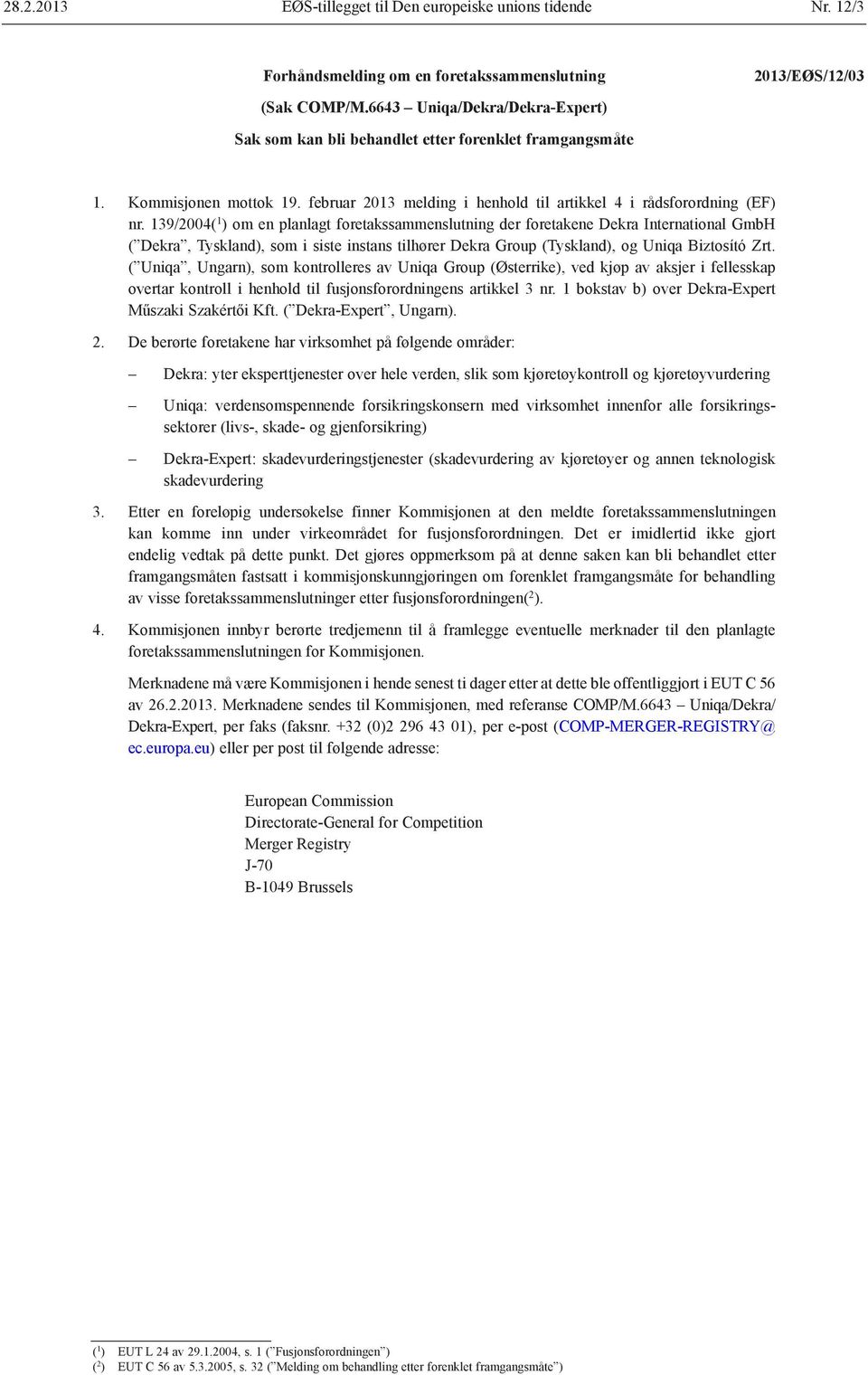 139/2004( 1 ) om en planlagt foretakssammenslutning der foretakene Dekra International GmbH ( Dekra, Tyskland), som i siste instans tilhører Dekra Group (Tyskland), og Uniqa Biztosító Zrt.