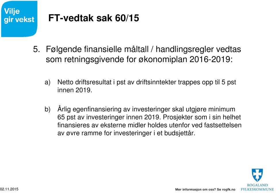 driftsresultat i pst av driftsinntekter trappes opp til 5 pst innen 2019.