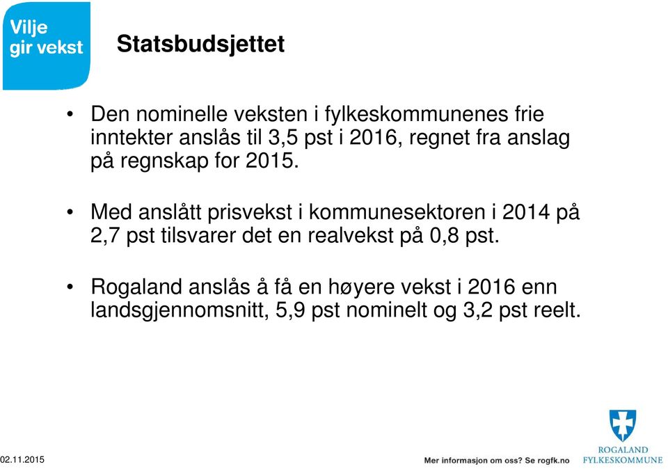 Med anslått prisvekst i kommunesektoren i 2014 på 2,7 pst tilsvarer det en realvekst