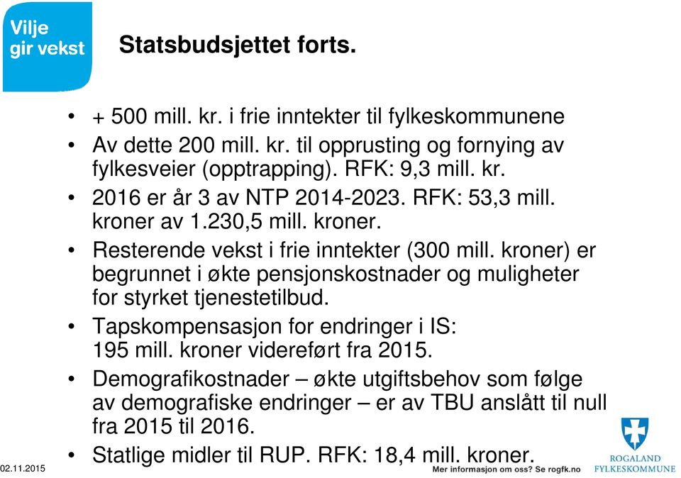 kroner) er begrunnet i økte pensjonskostnader og muligheter for styrket tjenestetilbud. Tapskompensasjon for endringer i IS: 195 mill.