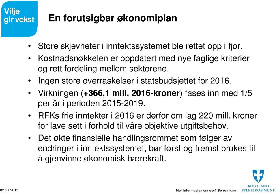 Virkningen (+366,1 mill. 2016-kroner) fases inn med 1/5 per år i perioden 2015-2019. RFKs frie inntekter i 2016 er derfor om lag 220 mill.