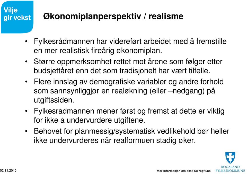 Flere innslag av demografiske variabler og andre forhold som sannsynliggjør en realøkning (eller nedgang) på utgiftssiden.