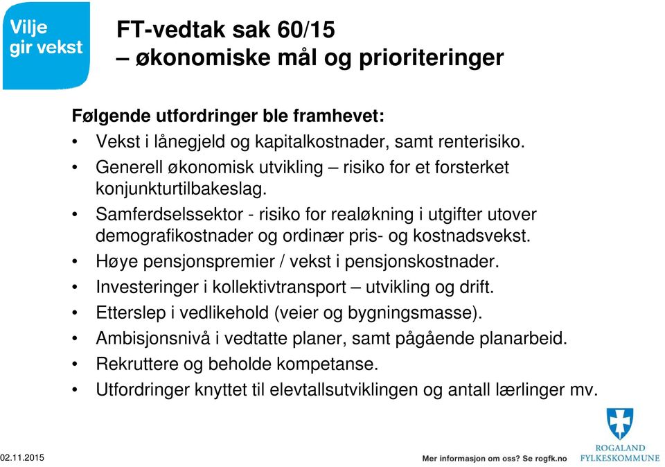 Samferdselssektor - risiko for realøkning i utgifter utover demografikostnader og ordinær pris- og kostnadsvekst. Høye pensjonspremier / vekst i pensjonskostnader.