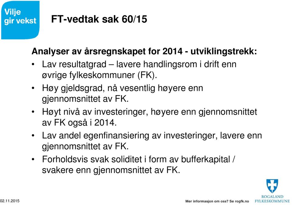 Høyt nivå av investeringer, høyere enn gjennomsnittet av FK også i 2014.