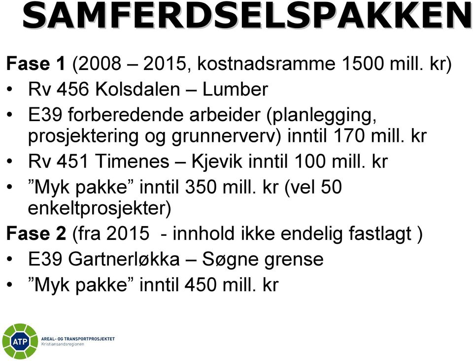 grunnerverv) inntil 170 mill. kr Rv 451 Timenes Kjevik inntil 100 mill.