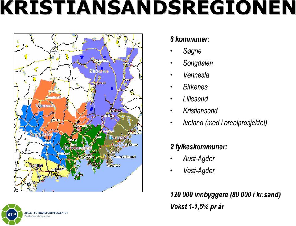 i arealprosjektet) 2 fylkeskommuner: Aust-Agder