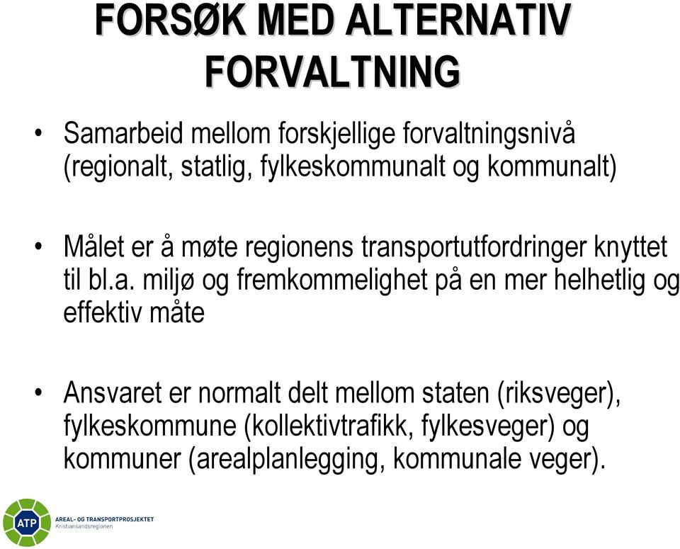 a. miljø og fremkommelighet på en mer helhetlig og effektiv måte Ansvaret er normalt delt mellom