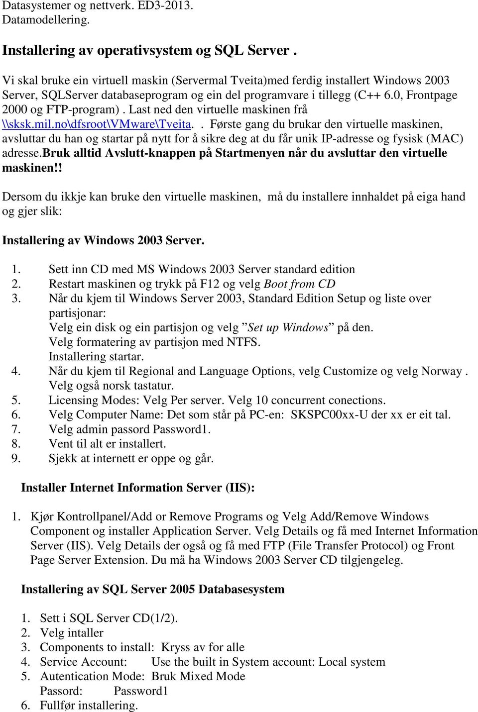 Last ned den virtuelle maskinen frå \\sksk.mil.no\dfsroot\vmware\tveita.