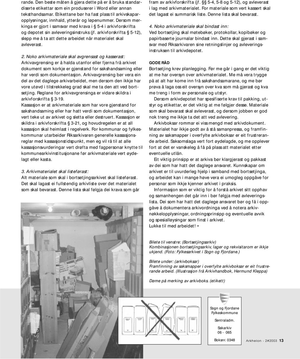 arkivforskrifta 5-12), slepp me å ta att dette arbeidet når materialet skal avleverast. 2.