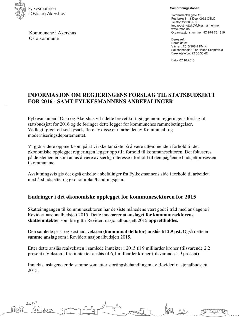 -4 FM-K Saksbehandler: Tor Håkon Skomsvold Direktetelefon: 22 00 35 42 Dato: 07.10.