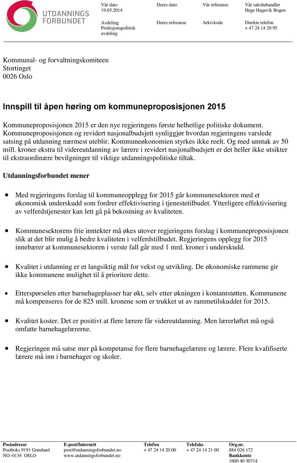 om kommuneproposisjonen 2015 Kommuneproposisjonen 2015 er den nye regjeringens første helhetlige politiske dokument.