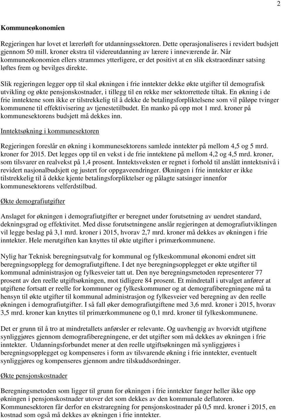 Slik regjeringen legger opp til skal økningen i frie inntekter dekke økte utgifter til demografisk utvikling og økte pensjonskostnader, i tillegg til en rekke mer sektorrettede tiltak.