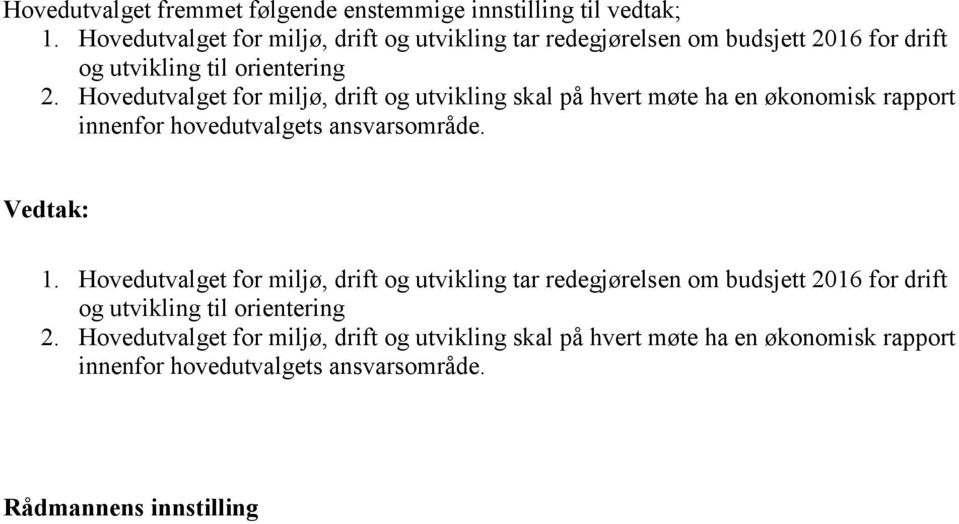 Hovedutvalget for miljø, drift og utvikling skal på hvert møte ha en økonomisk rapport innenfor hovedutvalgets ansvarsområde. 1.