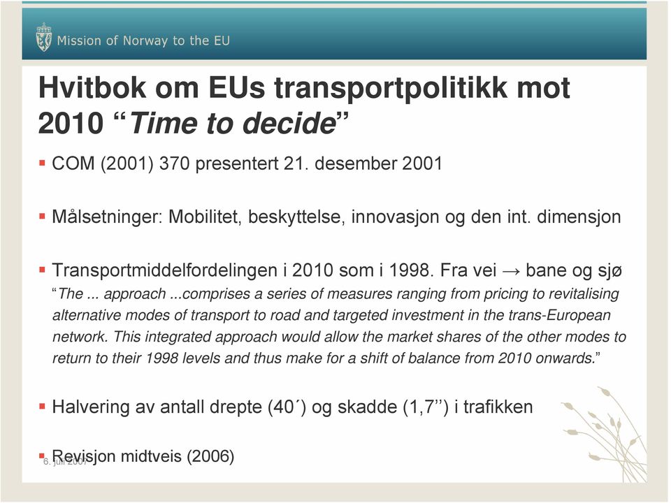 ..comprises a series of measures ranging from pricing to revitalising alternative modes of transport to road and targeted investment in the trans-european network.