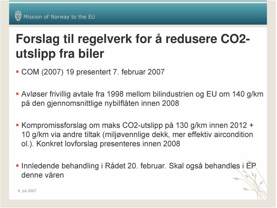 nybilflåten innen 2008 Kompromissforslag om maks CO2-utslipp på 130 g/km innen 2012 + 10 g/km via andre tiltak