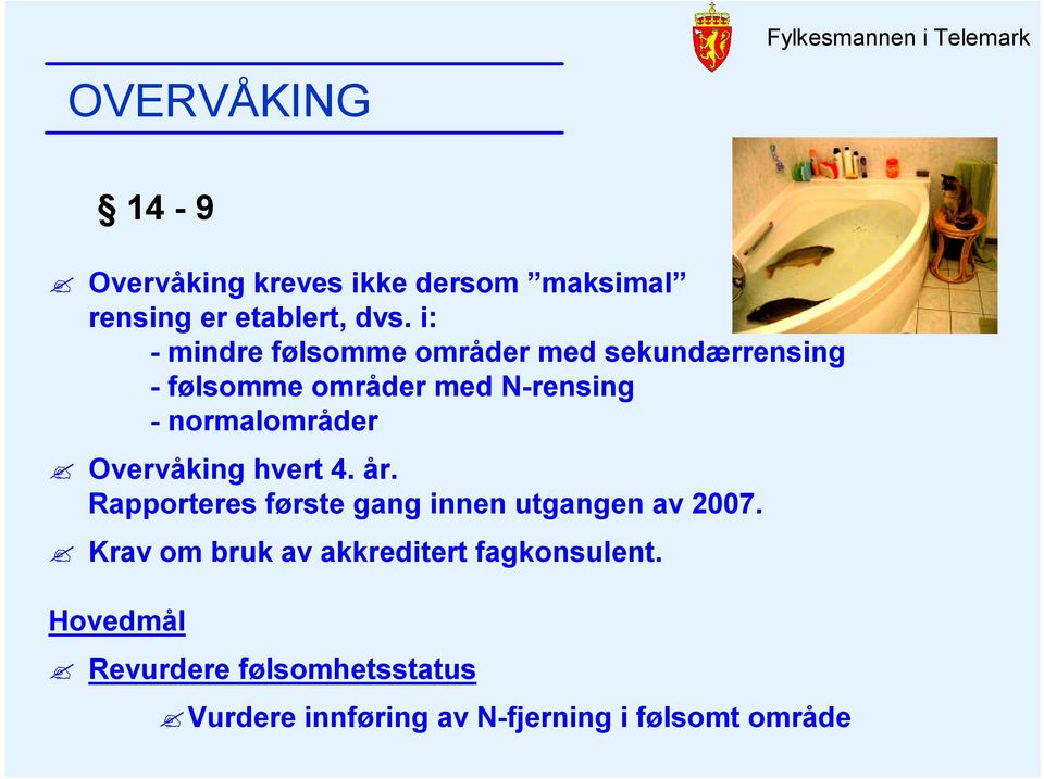 normalområder Overvåking hvert 4. år. Rapporteres første gang innen utgangen av 2007.