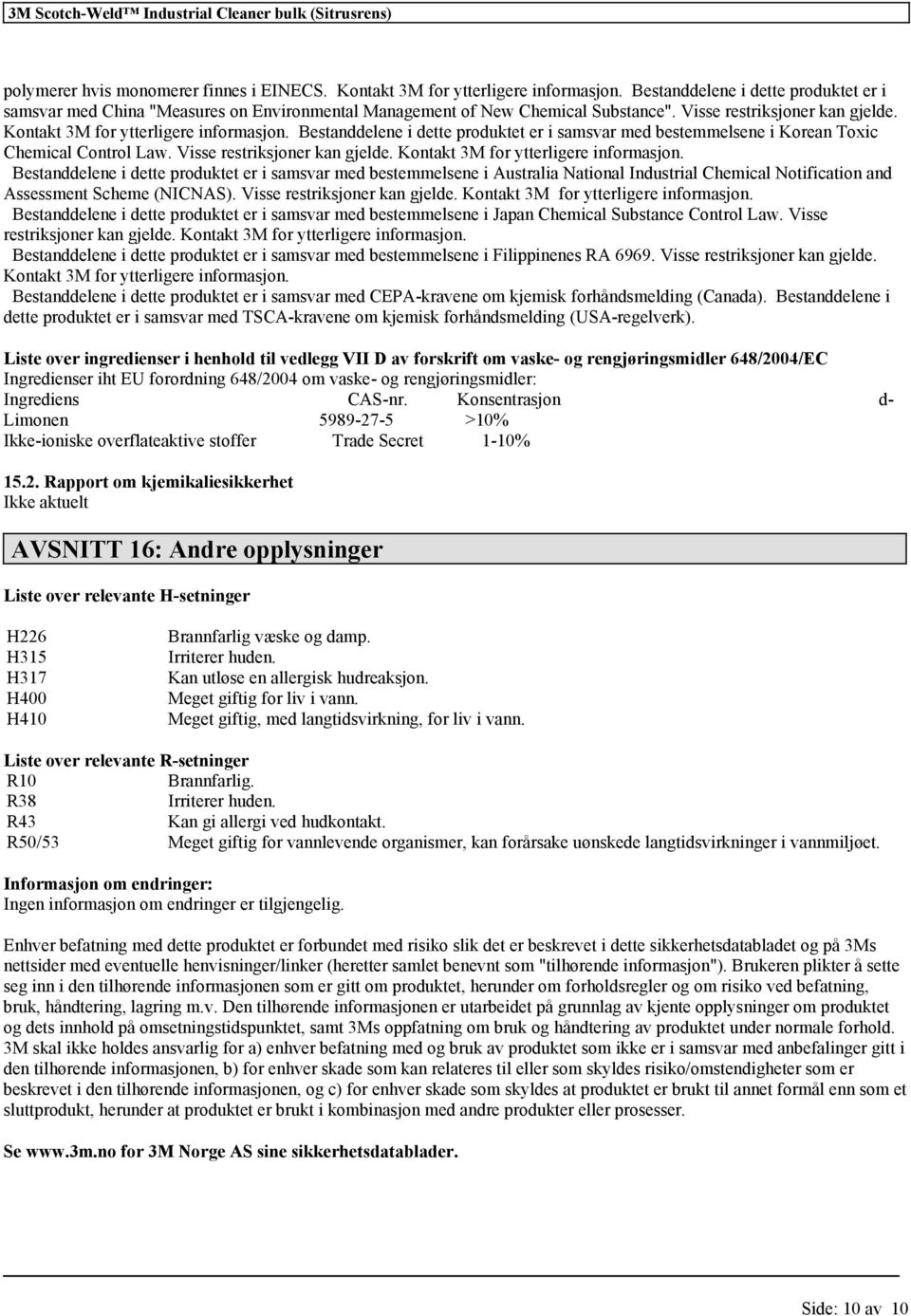 Bestanddelene i dette produktet er i samsvar med bestemmelsene i Korean Toxic Chemical Control Law. Visse restriksjoner kan gjelde. Kontakt 3M for ytterligere informasjon.