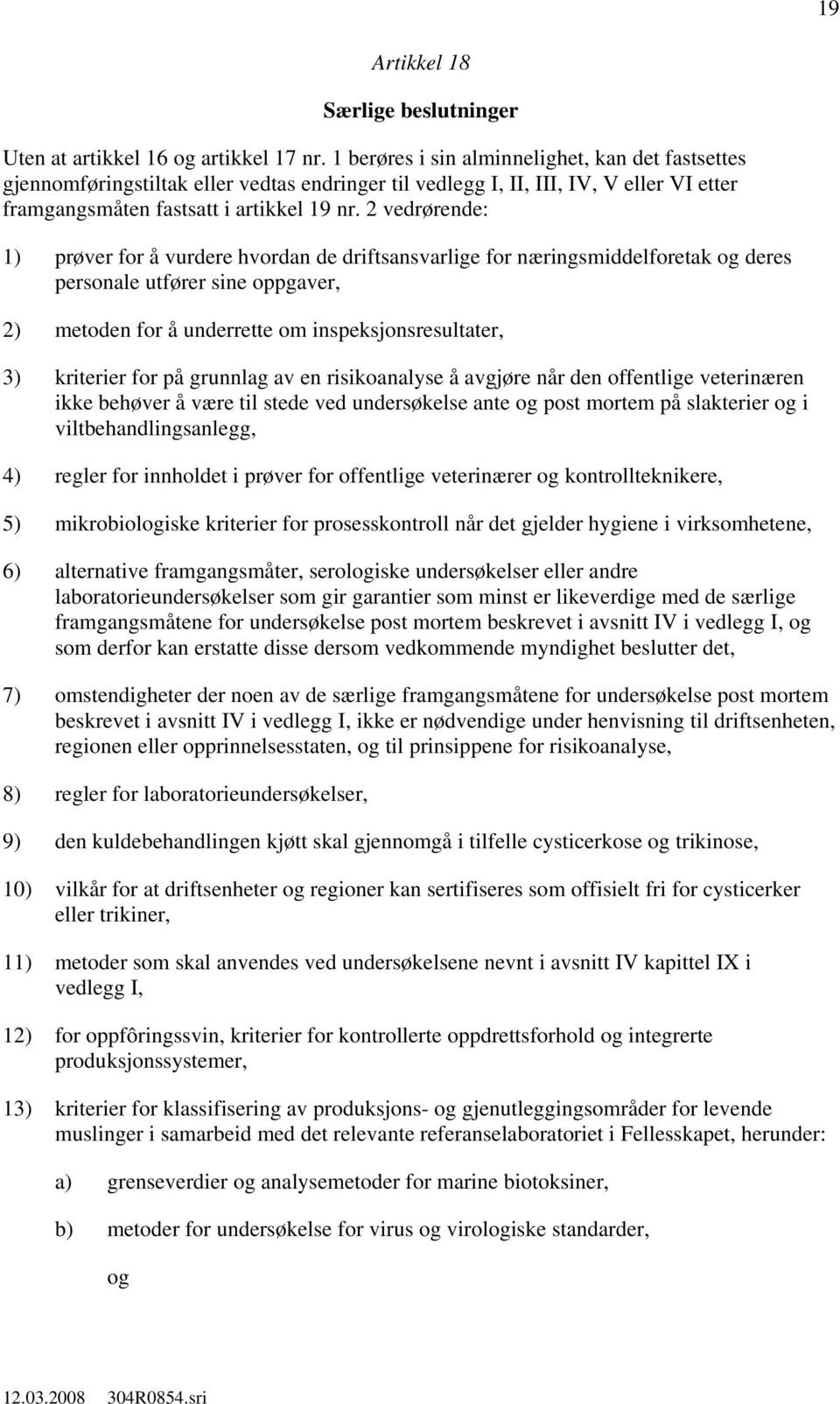 2 vedrørende: 1) prøver for å vurdere hvordan de driftsansvarlige for næringsmiddelforetak deres personale utfører sine oppgaver, 2) metoden for å underrette om inspeksjonsresultater, 3) kriterier