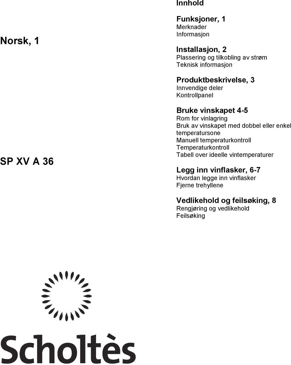 dobbel eller enkel temperatursone Manuell temperaturkontroll Temperaturkontroll Tabell over ideelle vintemperaturer Legg inn