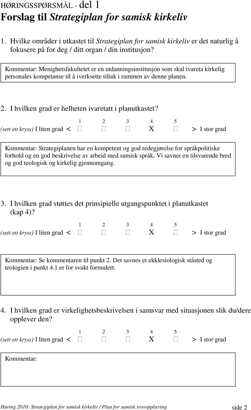 Menighetsfakultetet er en utdanningsinstitusjon som skal ivareta kirkelig personales kompetanse til å iverksette tiltak i rammen av denne planen. 2.