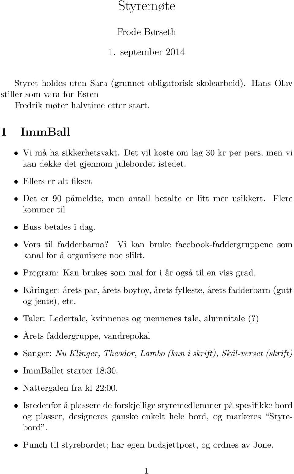 Ellers er alt fikset Det er 90 påmeldte, men antall betalte er litt mer usikkert. kommer til Flere Buss betales i dag. Vors til fadderbarna?