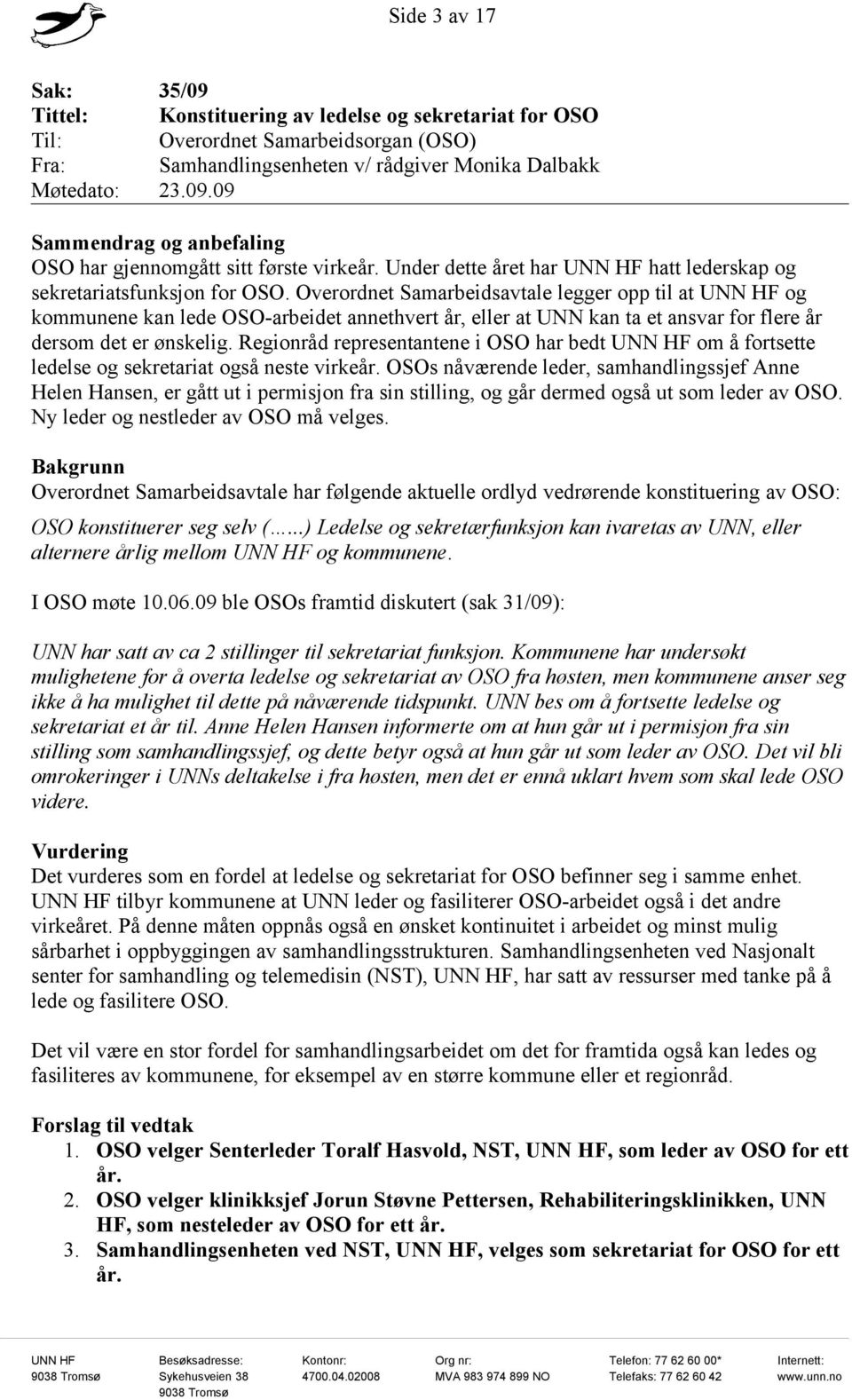 Overordnet Samarbeidsavtale legger opp til at UNN HF og kommunene kan lede OSO-arbeidet annethvert år, eller at UNN kan ta et ansvar for flere år dersom det er ønskelig.